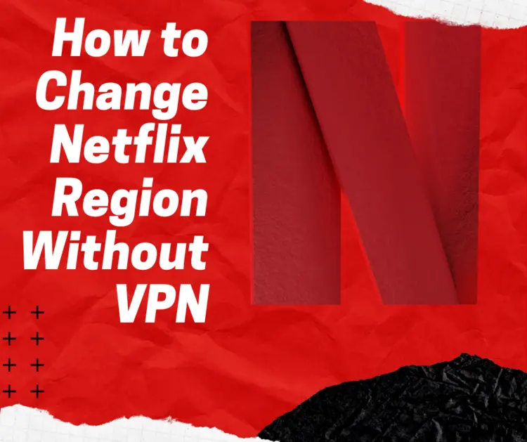 How to Change Netflix Region Without VPN